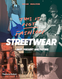 This is Not Fashion: Streetwear Past Present And Future