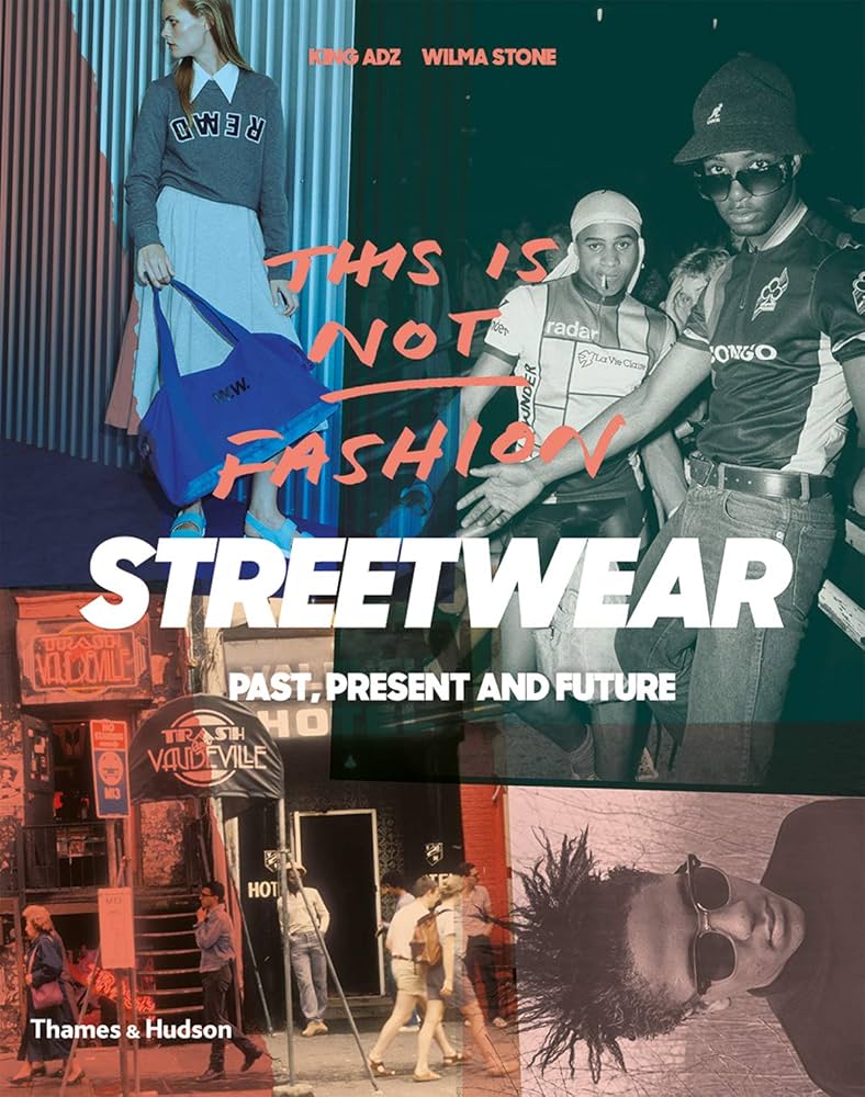 This is Not Fashion: Streetwear Past Present And Future